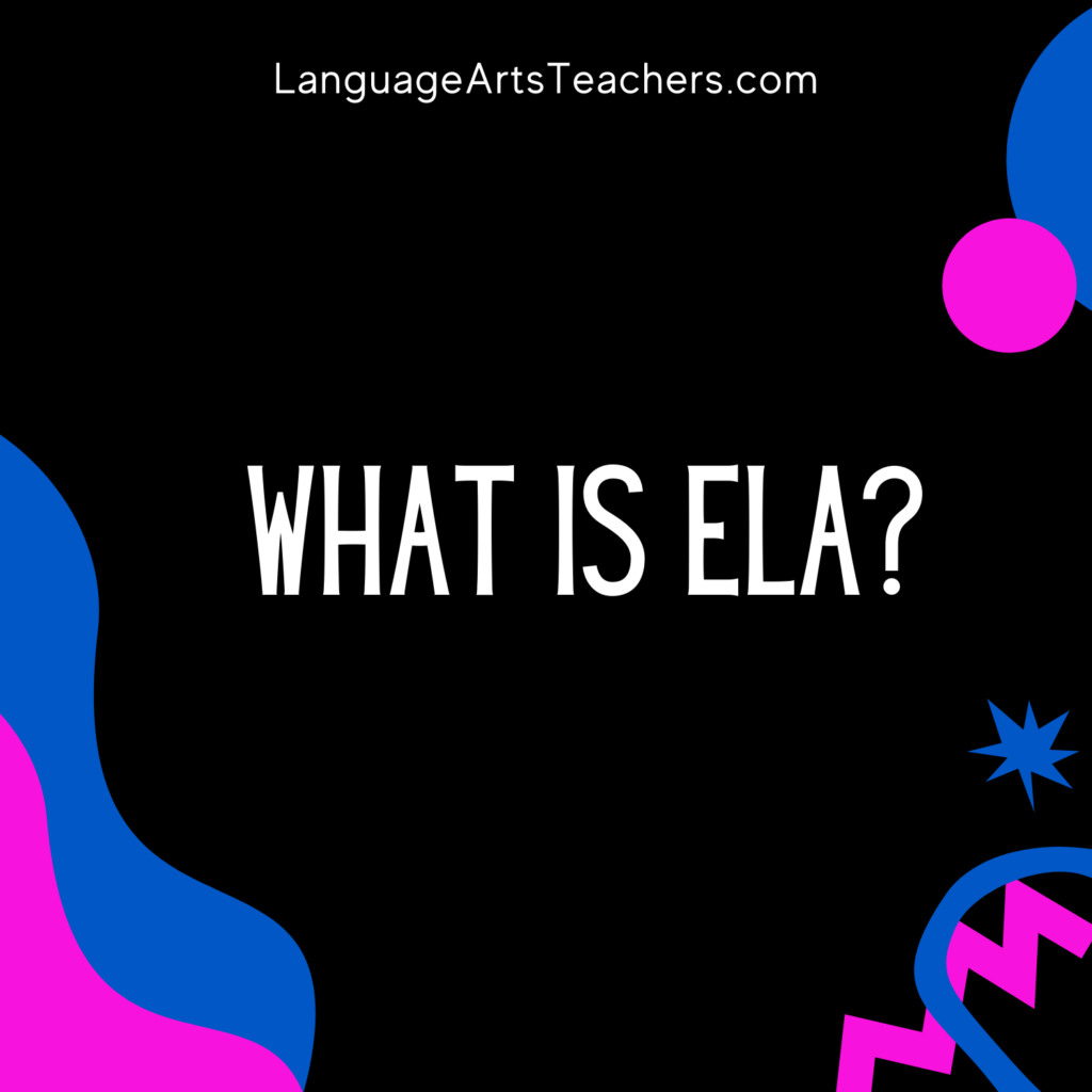 What Is ELA? These Diverse Answers Might Surprise You! - Language Arts ...